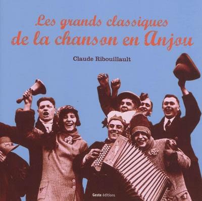 Classiques de la chanson angevine : chants populaires du haut et bas Anjou, du Thouarsais, des Mauges, du Maine, de la Mayenne...