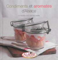 Condiments et aromates d'Alsace : 30 recettes pour varier les plaisirs