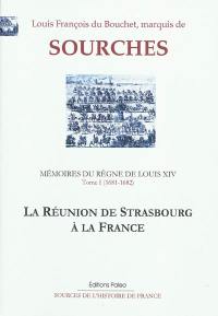 Mémoires du règne de Louis XIV. Vol. 1. La réunion de Strasbourg à la France : septembre 1681-février 1682