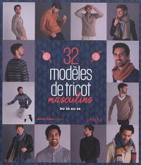 32 modèles de tricot masculins : pulls, bonnets, écharpes, gilets, snoods... : du 38 au 56