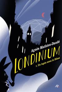Londinium. Vol. 1. Un lapin sous le Dôme