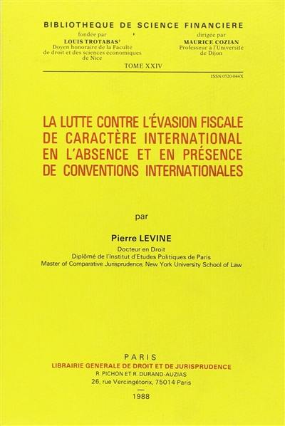 La Lutte contre l'évasion fiscale de caractère international en l'absence et en présence de conventions internationales