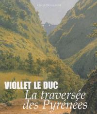 Viollet-le-Duc : la traversée des Pyrénées