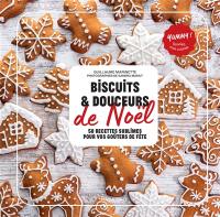 Biscuits & douceurs de Noël : 50 recettes sublimes pour vos goûters de fête