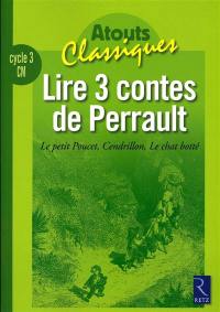 Lire 3 contes de Perrault : Le petit Poucet, Cendrillon, Le chat botté : cycle 3, CM