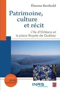 Patrimoine, culture et récit : Île d'Orléans et la Place royale de Québec