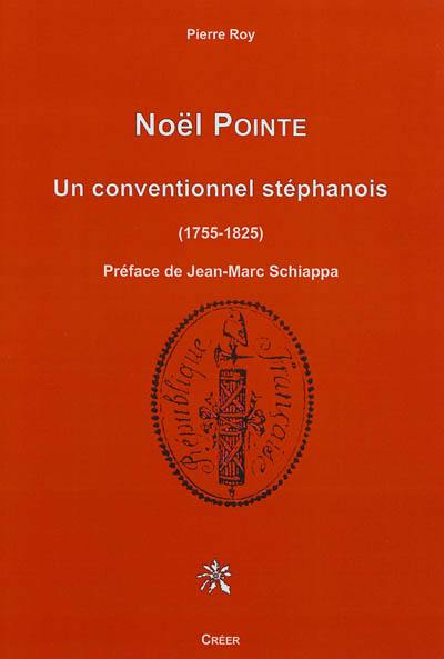 Noël Pointe : un conventionnel stéphanois : 1755-1825