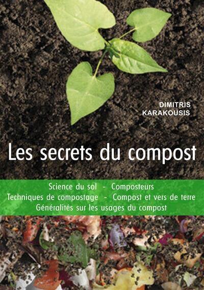 Les secrets du compost : science du sol, composteurs, techniques de compostage, compost et vers de terre, conseils sur les usages du compost