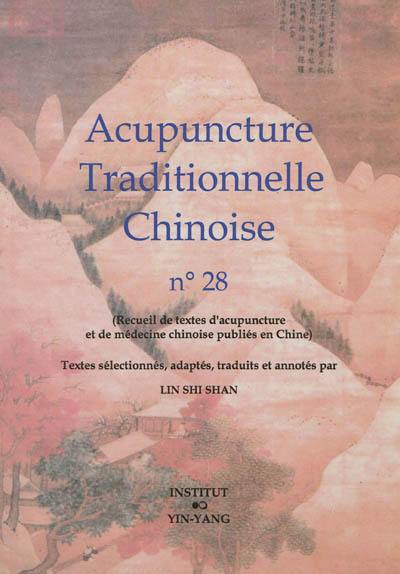 Acupuncture traditionnelle chinoise : recueil de textes d'acupuncture et de médecine chinoise publiés en Chine. Vol. 28