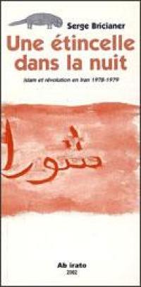 Une étincelle dans la nuit : Islam et révolution en Iran 1978-1979
