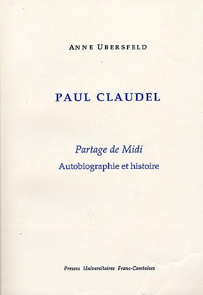Paul Claudel, Partage de Midi : autobiographie et histoire