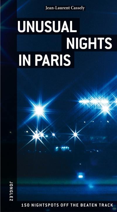 Unusual nights in Paris : 150 nightspots off the beaten track