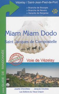 Miam-miam-dodo : voie de Vézelay : branche nord par Bourges, branche sud par Nevers, tronçon commun de Gargilesse à Saint-Jean-Pied-de-Port, variante Périgueux-Bergerac
