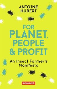 For planet, people & profit : an insect farmer's manifesto