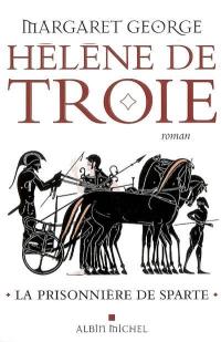Hélène de Troie. Vol. 1. La prisonnière de Sparte