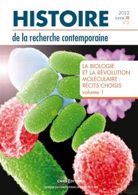 Histoire de la recherche contemporaine, n° 2 (2022). La biologie et la révolution moléculaire : récits choisis : volume 1
