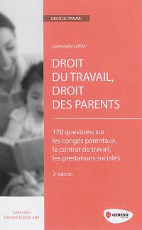 Droit du travail, droit des parents : 170 questions sur les congés parentaux, le contrat de travail, les prestations sociales