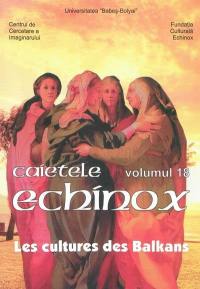 Cahiers de l'Echinox = Caietele Echinox, n° 18. Les cultures des Balkans
