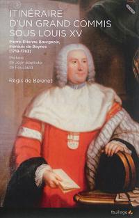 Itinéraire d'un grand commis sous Louis XV : Pierre-Etienne Bourgeois, marquis de Boynes (1718-1783)