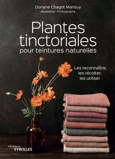 Plantes tinctoriales pour teintures naturelles : les reconnaître, les récolter, les utiliser