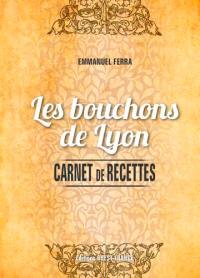 Les bouchons de Lyon : carnet de recettes