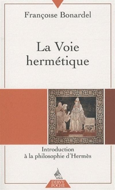 La voie hermétique : introduction à la philosophie d'Hermès