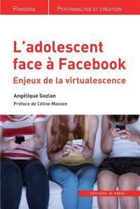 L'adolescent face à Facebook : enjeux de la virtualescence