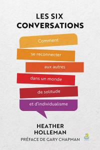 Les six conversations : comment se reconnecter aux autres dans un monde de solitude et d'individualisme