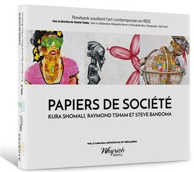 Artistes du 21e siècle : RDC. Vol. 2. Papiers de société : Kura Shomali, Raymond Tsham et Steve Bandoma