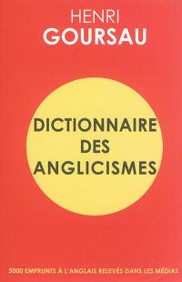 Dictionnaire des anglicismes : 5.000 emprunts à l'anglais relevés dans les médias