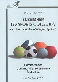 Enseigner les sports collectifs en milieu scolaire (collèges, lycées) : compétences, contenus d'enseignement, évaluation