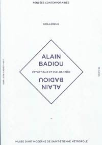 Esthétique et philosophie, Alain Badiou : actes du colloque, Musée d'art moderne de Saint-Etienne Métropole, 22 octobre 2008