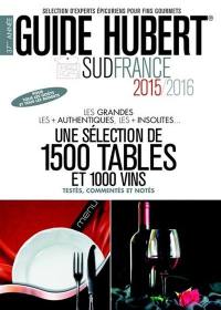 Guide Hubert Sud France 2015-2016 : une sélections de 1.500 tables et 1.000 vins testés, commentés et notés