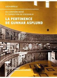 La pertinence de Gunnar Asplund : du cimetière boisé à l'exposition de Stockholm