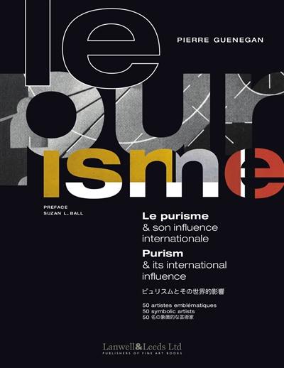 Le purisme & son influence internationale : 50 artistes emblématiques. Purism & its international influence : 50 symbolic artists