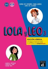 Lola y Leo 3, curso de espanol para ninos, A1.2 : libro del alumno : edicion hibrida