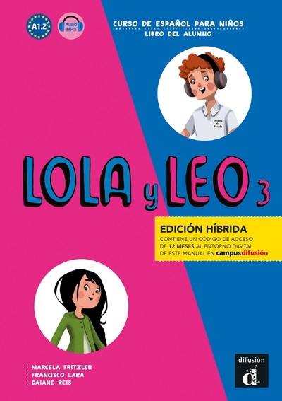 Lola y Leo 3, curso de espanol para ninos, A1.2 : libro del alumno : edicion hibrida