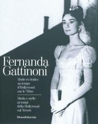 Fernanda Gattinoni : mode et étoiles aux temps d'Hollywood sur le Tibre. Fernanda Gattinoni : moda e stelle ai tempi della Hollywood sul Tevere