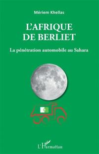 L'Afrique de Berliet : la pénétration automobile au Sahara