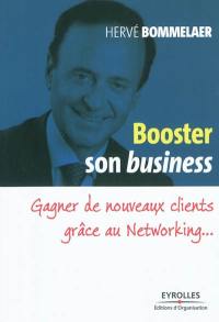 Booster son business : gagner de nouveaux clients grâce au networking...