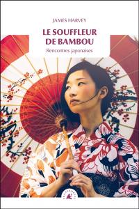 Le souffleur de bambou : rencontres japonaises