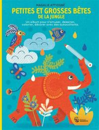 Petites et grosses bêtes de la jungle : un album pour s'amuser, dessiner, colorier, décorer avec des autocollants