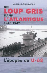 Un loup gris dans l'Atlantique, 1940-1942 : l'épopée du U-68