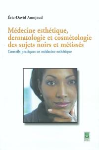 Médecine esthétique, dermatologie et cosmétologie des sujets noirs et métissés : conseils pratiques en médecine esthétique