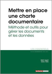 Mettre en place une charte documentaire : méthode et outils pour gérer les documents et les données