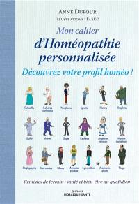 Mon cahier d'homéopathie personnalisée : découvrez votre profil homéo ! : remèdes de terrain, santé et bien-être au quotidien