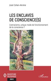 Les enclaves de conscience(s) : l'ostracisme, unique mode de fonctionnement de la conscience ?