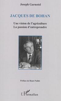 Jacques de Bohan : une vision de l'agriculture, la passion d'entreprendre