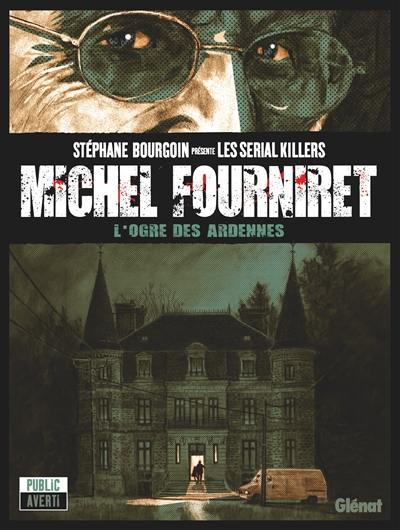Michel Fourniret : l'ogre des Ardennes