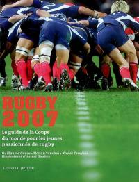 Rugby 2007 : le guide de la coupe du monde pour les jeunes passionnés de rugby